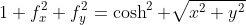 1+f_x^2+f_y^2=\cosh^2 \sqrt{x^2+y^2}