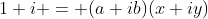 1+i = (a+ib)(x+iy)