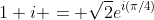 1+i = \sqrt{2}e^{i(\pi/4)}