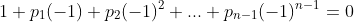 1+p_1(-1)+p_2(-1)^2+...+p_{n-1}(-1)^{n-1}=0
