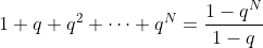1+q+q^2+\cdots+q^N=\frac{1-q^N}{1-q}