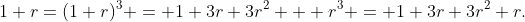 1+r=(1+r)^3 = 1+3r+3r^2 + r^3 = 1+3r+3r^2+r.