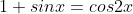1+sinx=cos2x