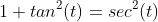 1+tan^2(t)=sec^2(t)