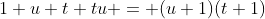 1+u+t+tu = (u+1)(t+1)