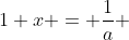 1+x = \frac{1}{a} 