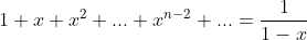1+x+x^2+...+x^{n-2}+...=\frac{1}{1-x}