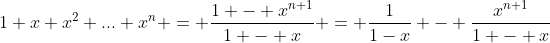 1+x+x^2+...+x^n = \frac{1 - x^{n+1}}{1 - x} = \frac{1}{1-x} - \frac{x^{n+1}}{1 - x}