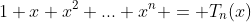 1+x+x^2+...+x^n = T_n(x)