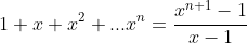 1+x+x^2+...x^n=\frac{x^{n+1}-1}{x-1}