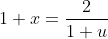 1+x=\frac2{1+u}