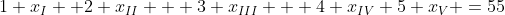 1 x_I+ 2 x_{II} + 3 x_{III} + 4 x_{IV}+5 x_V =55