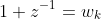1+z^{-1}=w_k
