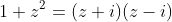 1+z^2=(z+i)(z-i)