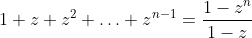 1+z+z^2+\ldots+z^{n-1}=\dfrac{1-z^n}{1-z}