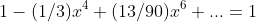 1-(1/3)x^4+(13/90)x^6+...=1