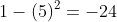1-(5)^2=-24