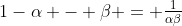 1-\alpha - \beta = \tfrac1{\alpha\beta}