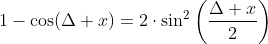 1-\cos(\Delta x)=2\cdot{\sin^2\left(\frac{\Delta x}{2}\right)}