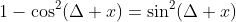 1-\cos^2(\Delta x)=\sin^2(\Delta x)