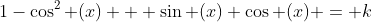 1-\cos^2 (x) + \sin (x) \cos (x) = k