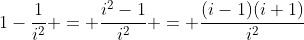 1-\dfrac1{i^2} = \dfrac{i^2-1}{i^2} = \dfrac{(i-1)(i+1)}{i^2}