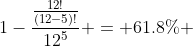 1-\frac{\frac{12!}{(12-5)!}}{12^5} = 61.8% 
