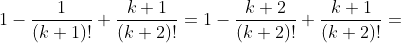 1-\frac{1}{(k+1)!}+\frac{k+1}{(k+2)!}=1-\frac{k+2}{(k+2)!}+\frac{k+1}{(k+2)!}=