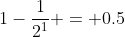 1-\frac{1}{2^{1}} = 0.5