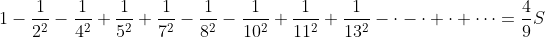 1-\frac{1}{2^{2}}-\frac{1}{4^{2}}+\frac{1}{5^{2}}+\frac{1}{7^{2}}-\frac{1}{8^{2}}-\frac{1}{10^{2}}+\frac{1}{11^{2}}+\frac{1}{13^{2}}-\cdot-\cdot+\cdot+\cdots=\frac{4}{9}S