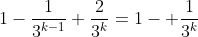 1-\frac{1}{3^{k-1}}+\frac{2}{3^k}=1- \frac{1}{3^k}