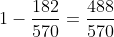 1-\frac{182}{570}=\frac{488}{570}