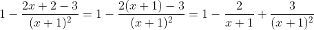 1-\frac{2x+2-3}{(x+1)^2}=1-\frac{2(x+1)-3}{(x+1)^2}=1-\frac{2}{x+1}+\frac{3}{(x+1)^2}