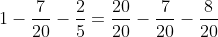 1-\frac{7}{20}-\frac{2}{5}=\frac{20}{20}-\frac{7}{20}-\frac{8}{20}