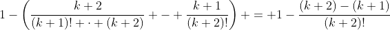 1-\left(\frac{k+2}{(k+1)! \cdot (k+2)} - \frac{k+1}{(k+2)!}\right) = 1-\frac{(k+2)-(k+1)}{(k+2)!}