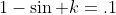 1-\sin k=.1