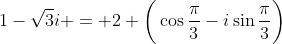 1-\sqrt{3}i = 2 \bigg(\cos{\frac{\pi}{3}}-i\sin{\frac{\pi}{3}}\bigg)
