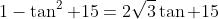 1-\tan^2 15=2\sqrt{3}\tan 15