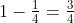 1-\tfrac14=\tfrac34