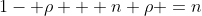 1- \rho + n \rho =n