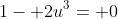 1- 2u^3= 0