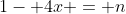 1- 4x = n