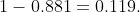 1-0.881=0.119.