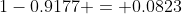 1-0.9177 = 0.0823