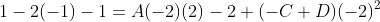 1-2(-1)-1=A(-2)(2)-2+(-C+D)(-2)^2