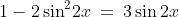 (14)\;\;1-2\sin^2\!2x\:=\:3\sin2x