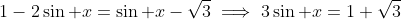 1-2\sin x=\sin x-\sqrt3\implies3\sin x=1+\sqrt3