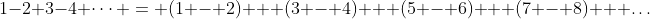 1-2+3-4+\dots = (1 - 2) + (3 - 4) + (5 - 6) + (7 - 8) + \dots