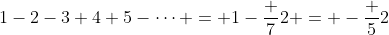 1-2-3+4+5-\cdots = 1-\frac 72 = -\frac 52