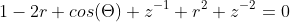1-2r cos(\Theta) z^{-1}+r^2 z^{-2}=0